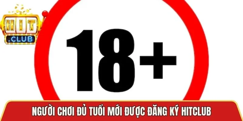 Người chơi đủ tuổi mới được đăng ký Hitclub